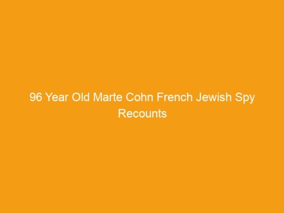 96 Year Old Marte Cohn French Jewish Spy Recounts Her Story Behind Enemy Lines
