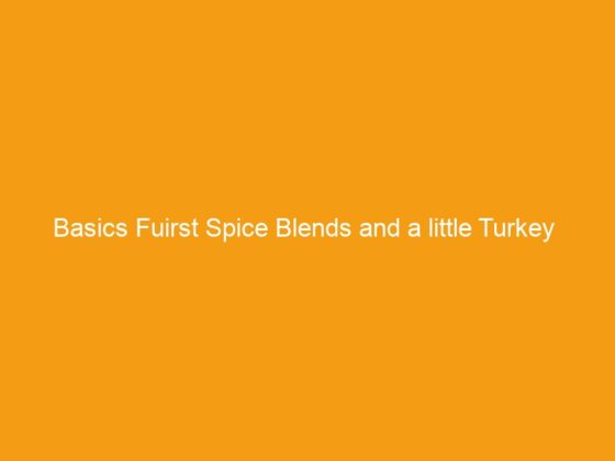 Basics Fuirst Spice Blends and a little Turkey Chili